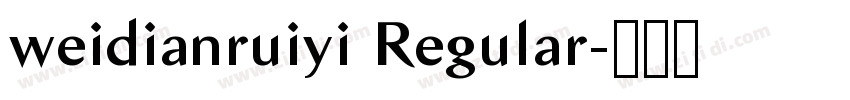 weidianruiyi Regular字体转换 weidianruiyi Regular字体转换